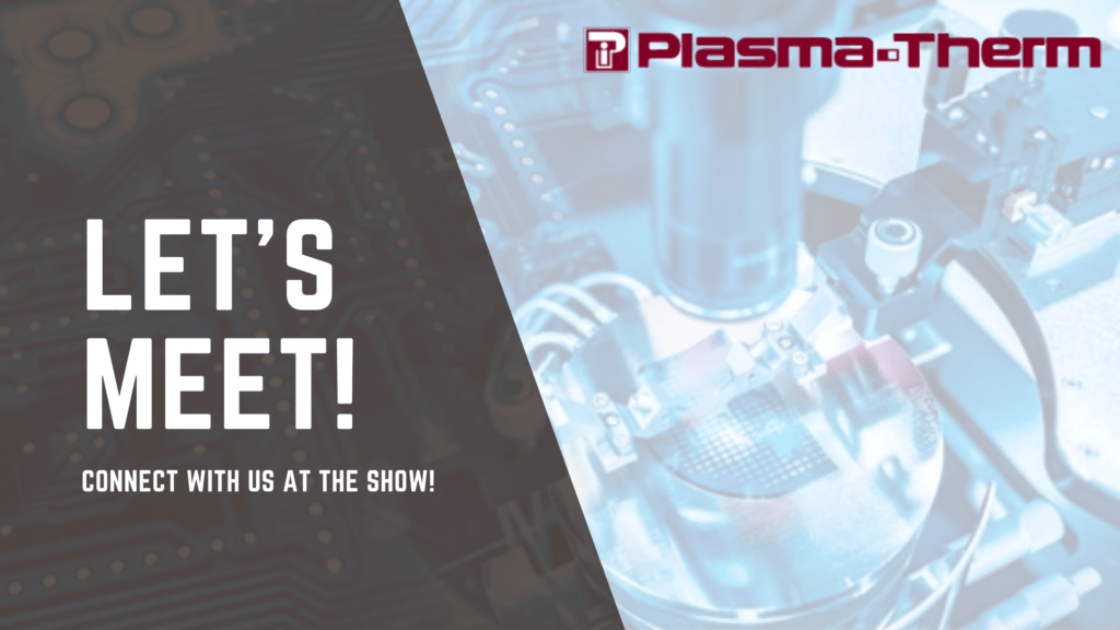Plasma-Therm semiconductor manufacturing equipment – connect with us at an upcoming industry event